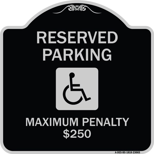 Signmission Reserved Parking Maximum Penalty $250 With HandicappedAluminum Sign, 18" L, 18" H, BS-1818-23065 A-DES-BS-1818-23065 - main